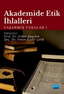 AKADEMİDE ETİK İHLALLERİ: Yaşanmış Vakalar-I