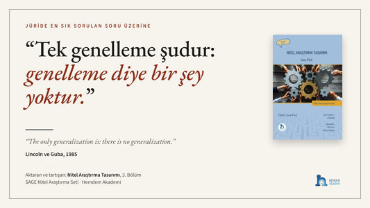 “Tek genelleme şudur: genelleme diye bir şey yoktur.” — Lincoln ve Guba, 1985 · Nitel Araştırma Tasarımı