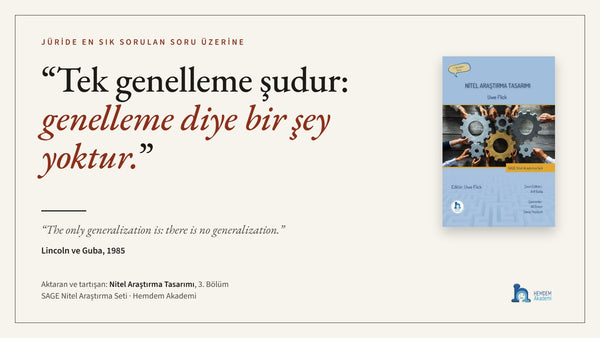 “Tek genelleme şudur: genelleme diye bir şey yoktur.” — Lincoln ve Guba, 1985 · Nitel Araştırma Tasarımı