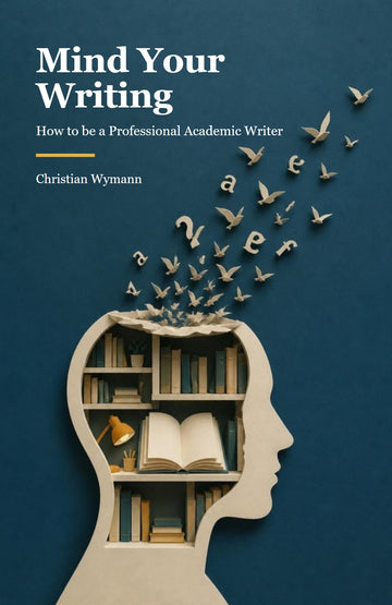 Mind Your Writing: How to be a Professional Academic Writer