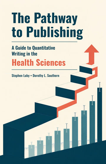 The Pathway to Publishing: A Guide to Quantitative Writing in the Health Sciences